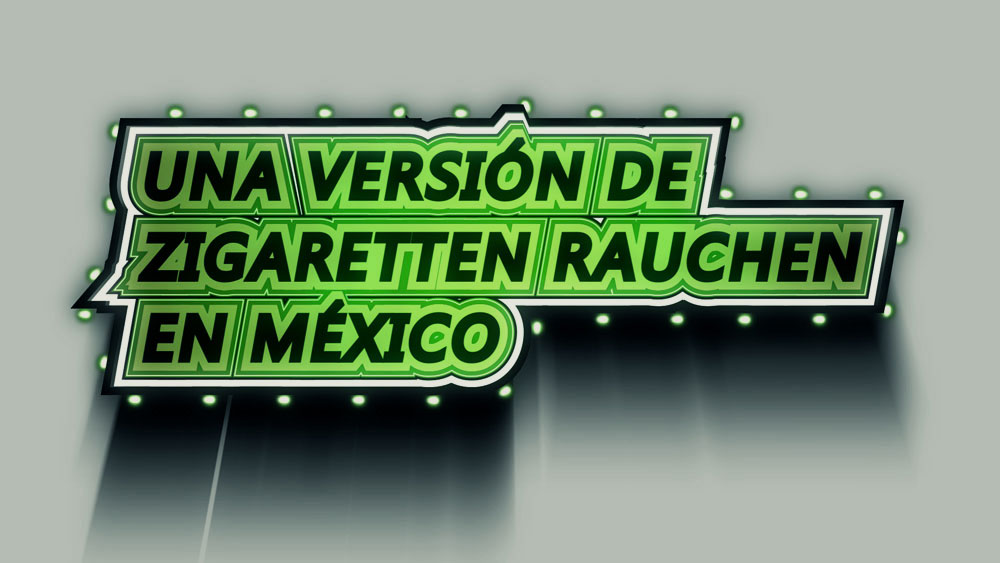Una versión de Zigaretten Rauchen en México